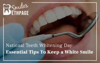 National Teeth Whitening Day Essential tips To Keep a White Smile