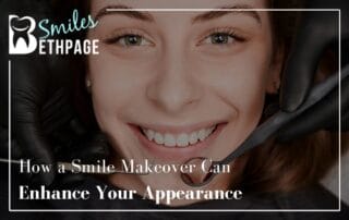 How a Smile Makeover Can Enhance Your Appearance